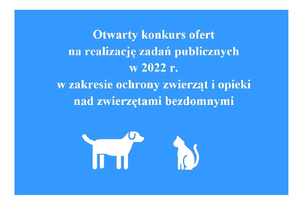 Otwarty konkurs ofert na realizację zadań publicznych w 2022 r. w zakresie ochrony zwierząt i opieki nad zwierzętami bezdomnymi.