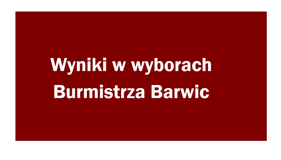 Wyniki w wyborach Burmistrza Barwic