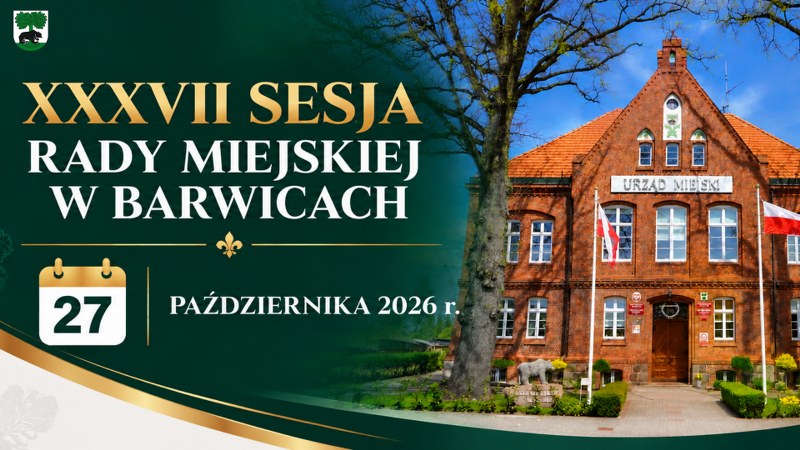 Grafika informująca o XXXVII Sesji Rady Miejskiej w Barwicach, która odbędzie się 27 października 2026 r. Po lewej stronie, na ciemnozielonym tle ze złotymi zdobieniami, znajduje się informacja o sesji i jej terminie, a po prawej zdjęcie budynku Urzędu Miejskiego w Barwicach.