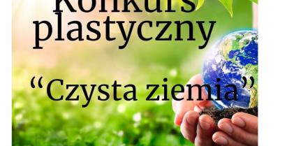 Plakat informujący o konkursie plastycznym "Czysta ziemia"