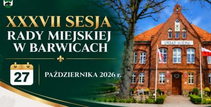 Grafika informująca o XXXVII Sesji Rady Miejskiej w Barwicach, która odbędzie się 27 października 2026 r. Po lewej stronie, na ciemnozielonym tle ze złotymi zdobieniami, znajduje się informacja o sesji i jej terminie, a po prawej zdjęcie budynku Urzędu Miejskiego w Barwicach.