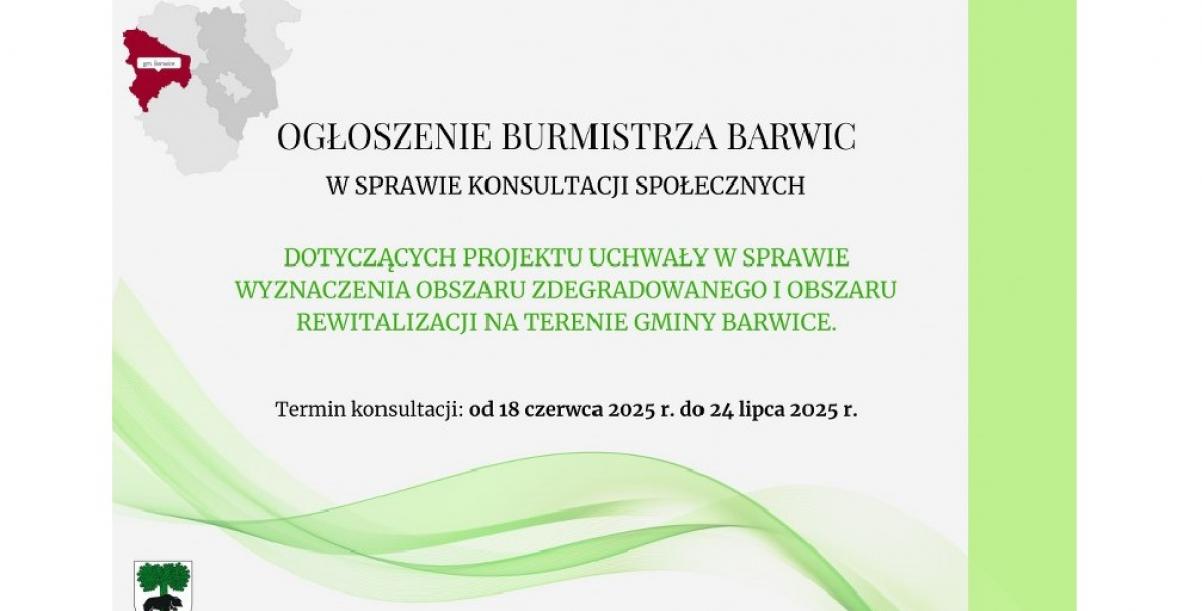 Ogłoszenie Burmistrza w sprawie konsultacji społecznych dotyczących projektu uchwały w sprawie wyznaczenia obszaru zdegradowanego i obszaru rewitalizacji na terenie Gminy Barwice