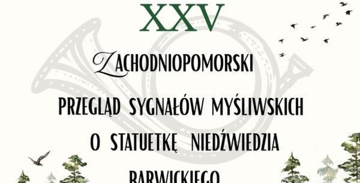 Plakat XXV Zachodniopomorskiego Przeglądu Sygnałów Myśliwskich o Statuetkę Niedźwiedzia Barwickiego. Na grafice widoczne są logo wydarzenia, motywy rogów myśliwskich, leśny krajobraz oraz niedźwiedź na tle lasu.