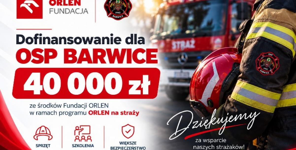 Grafika informująca o przyznaniu Ochotniczej Straży Pożarnej w Barwicach dofinansowania w wysokości 40 000 zł ze środków Fundacji ORLEN w ramach programu „ORLEN na straży”. Na grafice znajdują się logotypy Fundacji ORLEN i OSP Barwice oraz zdjęcie strażaka i samochodu pożarniczego. Środki przeznaczone są na sprzęt, szkolenia i zwiększenie bezpieczeństwa.