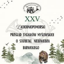Plakat XXV Zachodniopomorskiego Przeglądu Sygnałów Myśliwskich o Statuetkę Niedźwiedzia Barwickiego. Na grafice widoczne są logo wydarzenia, motywy rogów myśliwskich, leśny krajobraz oraz niedźwiedź na tle lasu.